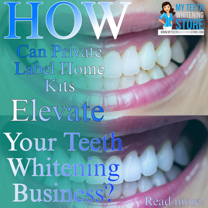 How Can Private Label Home Kits Elevate Your Teeth Whitening Business?